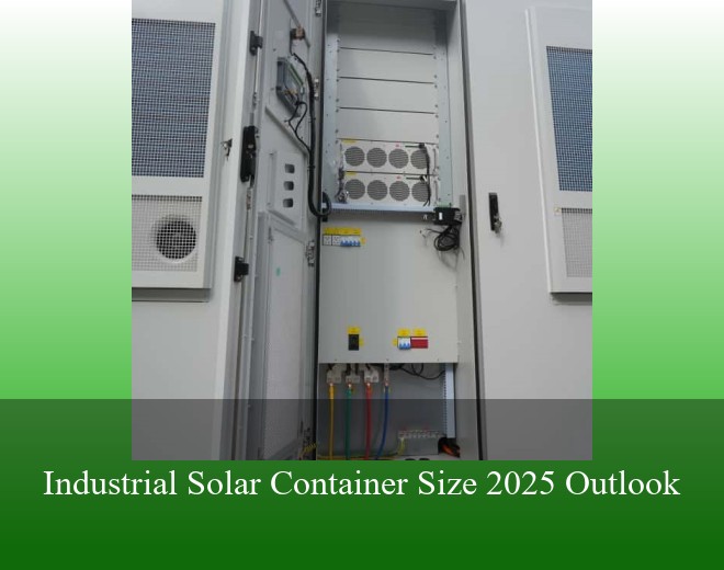 Industrial Solar Container Size 2025 Outlook